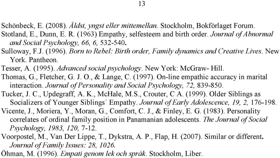 Advanced social psychology. New York: McGraw- Hill. Thomas, G., Fletcher, G. J. O., & Lange, C. (1997). On-line empathic accuracy in marital interaction.