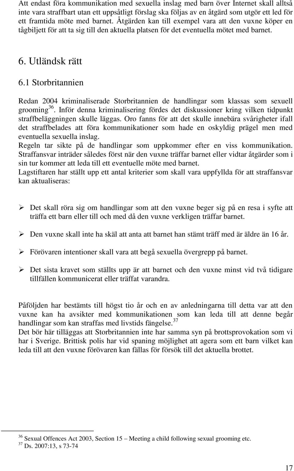 1 Storbritannien Redan 2004 kriminaliserade Storbritannien de handlingar som klassas som sexuell grooming 36.