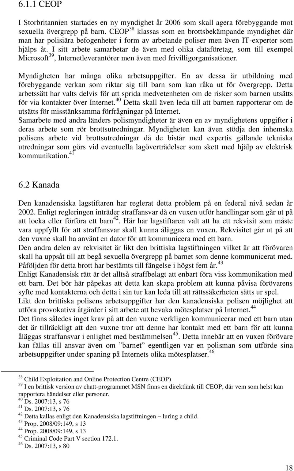 I sitt arbete samarbetar de även med olika dataföretag, som till exempel Microsoft 39, Internetleverantörer men även med frivilligorganisationer. Myndigheten har många olika arbetsuppgifter.