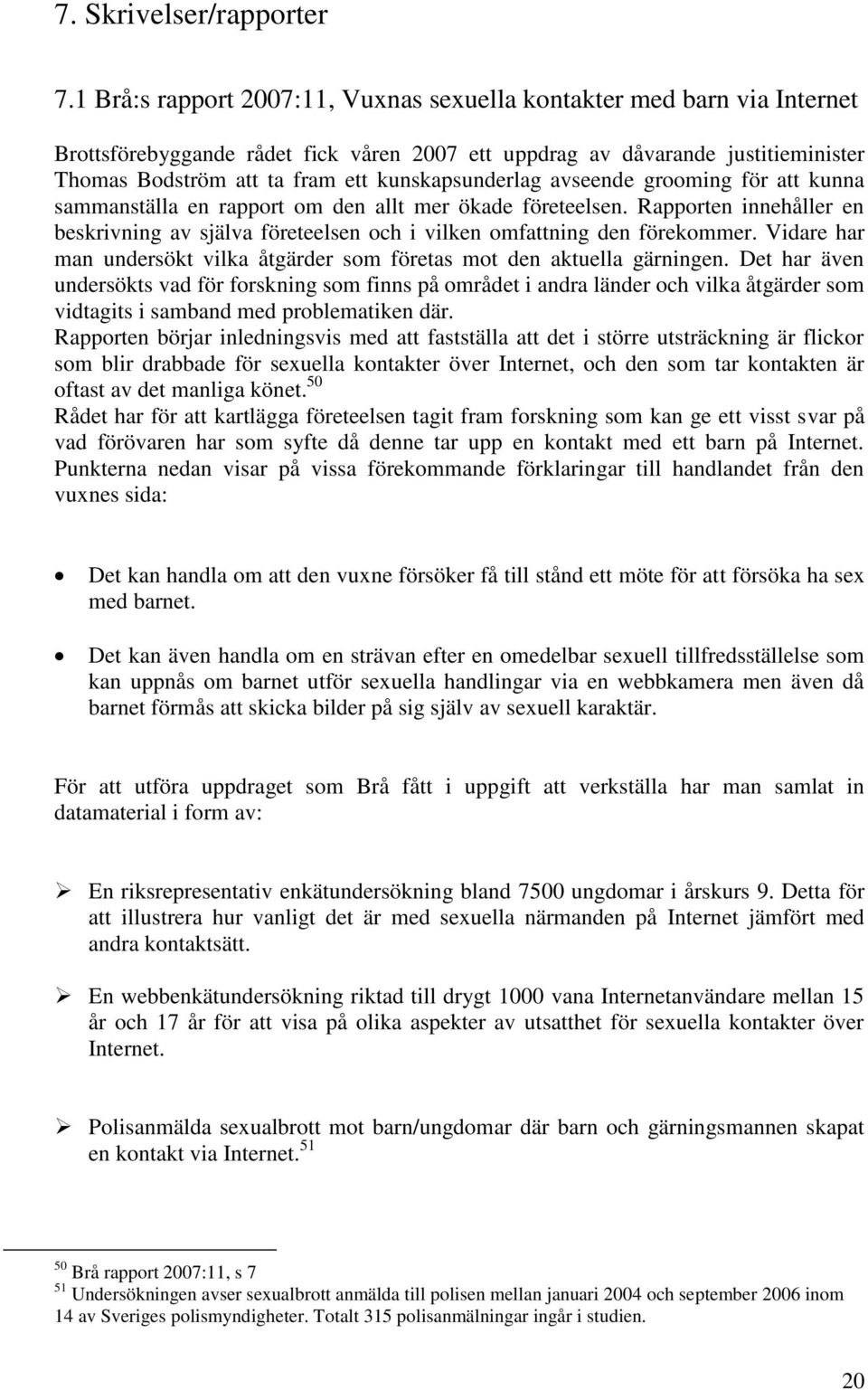 kunskapsunderlag avseende grooming för att kunna sammanställa en rapport om den allt mer ökade företeelsen.