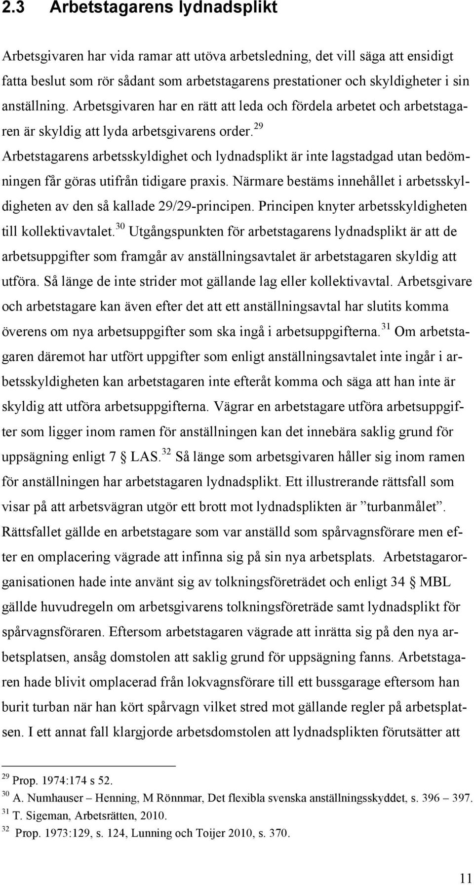 29 Arbetstagarens arbetsskyldighet och lydnadsplikt är inte lagstadgad utan bedömningen får göras utifrån tidigare praxis.