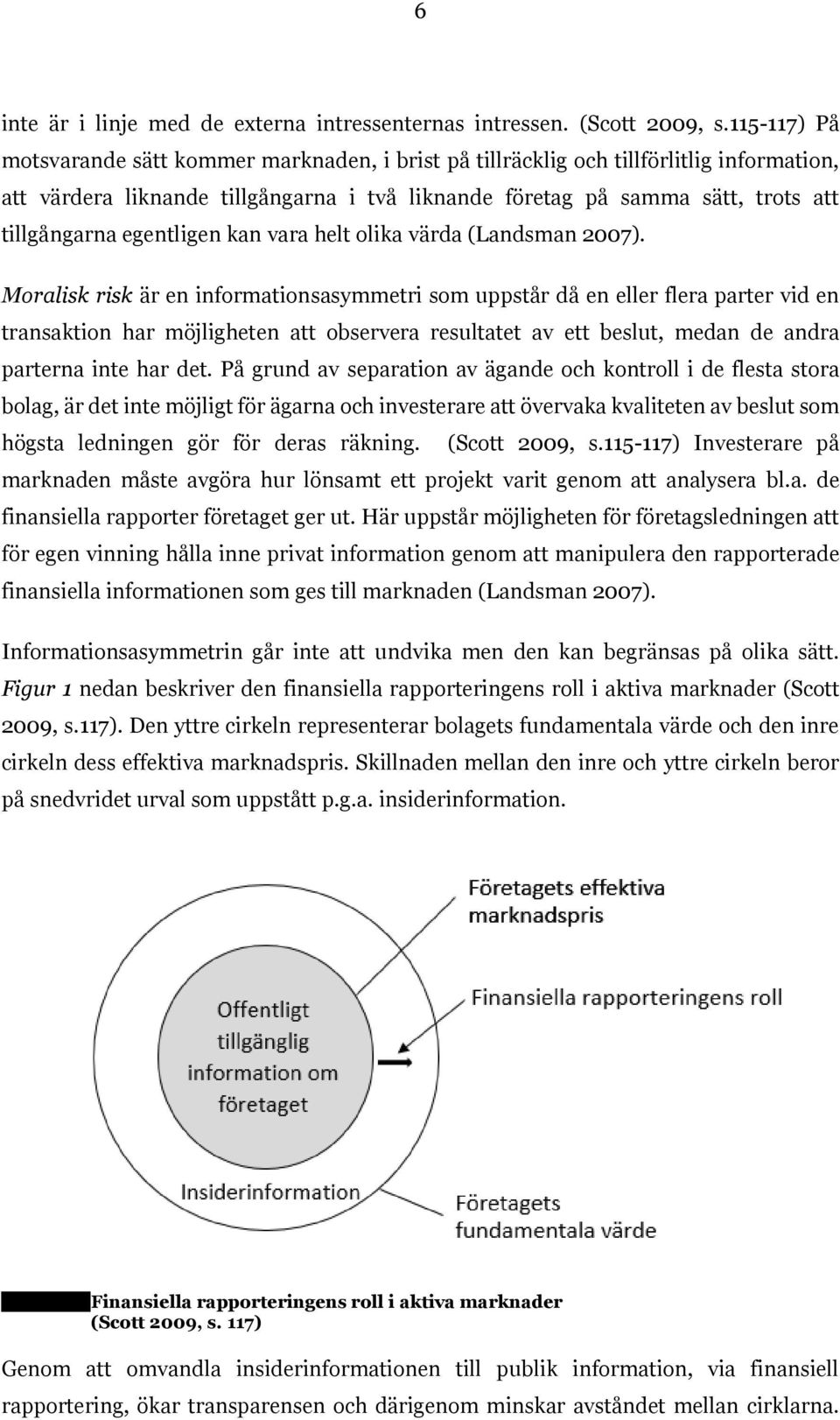 egentligen kan vara helt olika värda (Landsman 2007).
