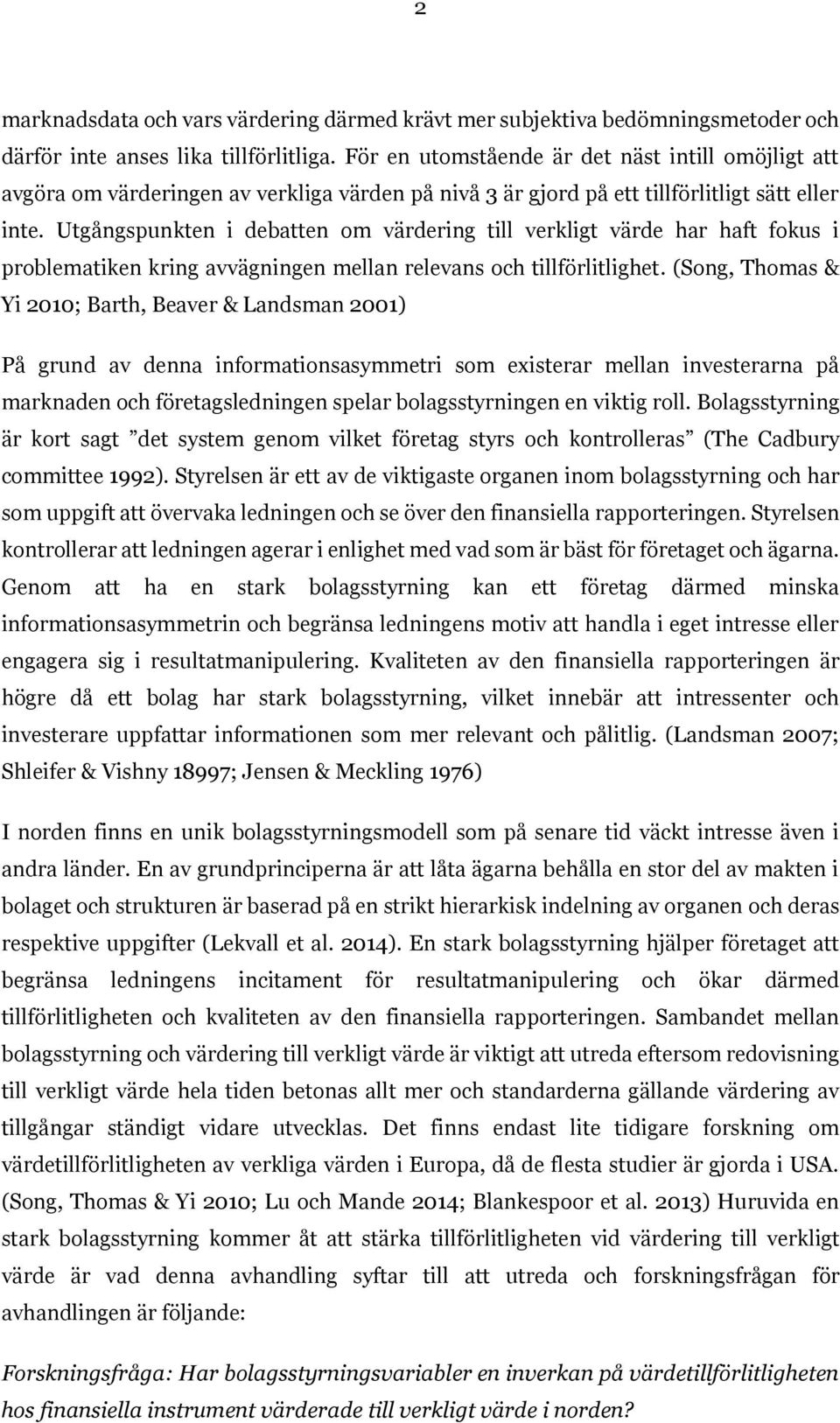Utgångspunkten i debatten om värdering till verkligt värde har haft fokus i problematiken kring avvägningen mellan relevans och tillförlitlighet.