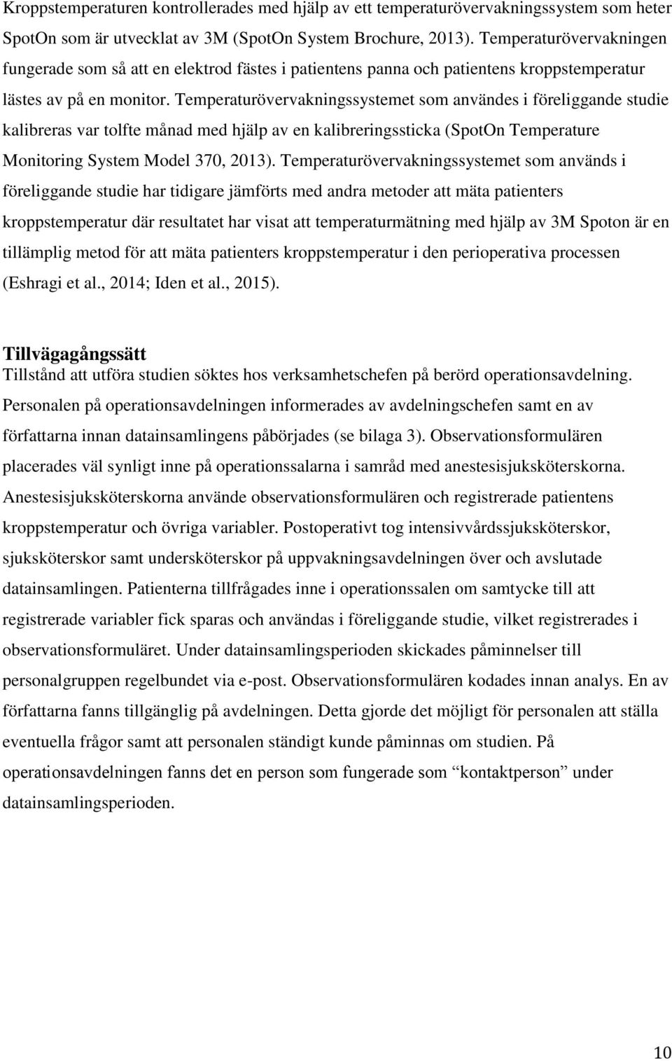 Temperaturövervakningssystemet som användes i föreliggande studie kalibreras var tolfte månad med hjälp av en kalibreringssticka (SpotOn Temperature Monitoring System Model 370, 2013).