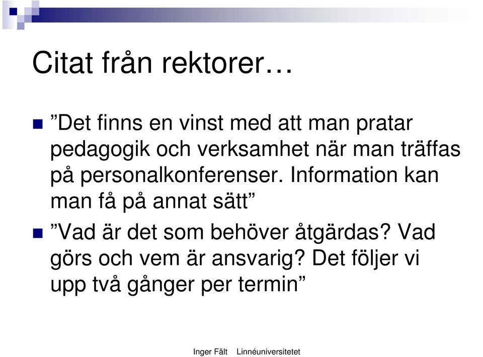 Information kan man få på annat sätt Vad är det som behöver