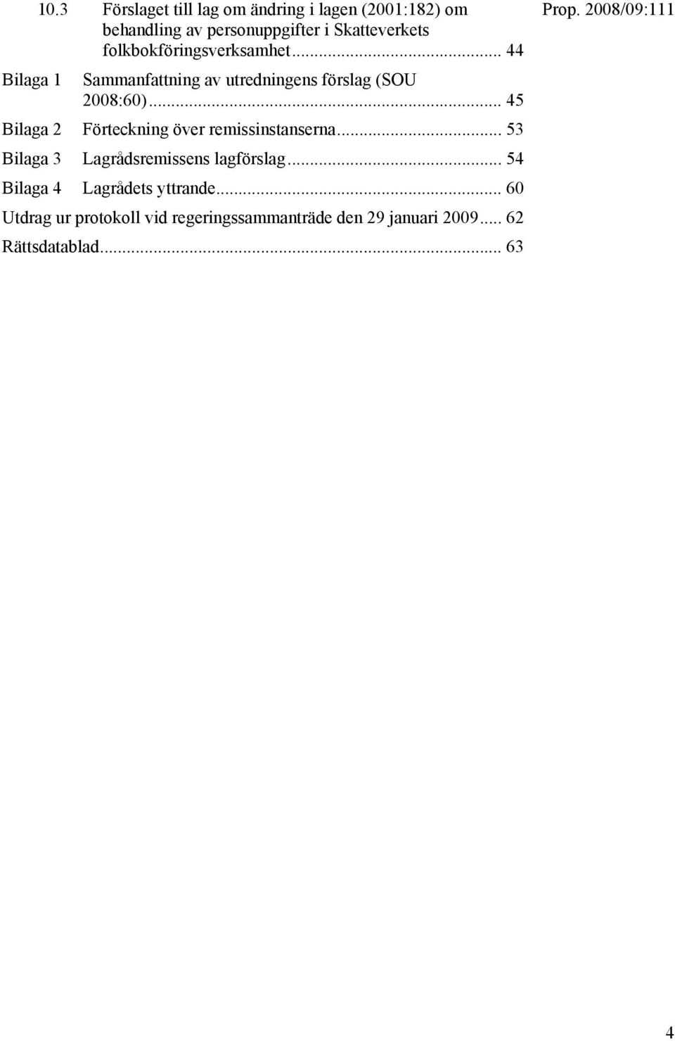 .. 45 Bilaga 2 Förteckning över remissinstanserna... 53 Bilaga 3 Lagrådsremissens lagförslag.