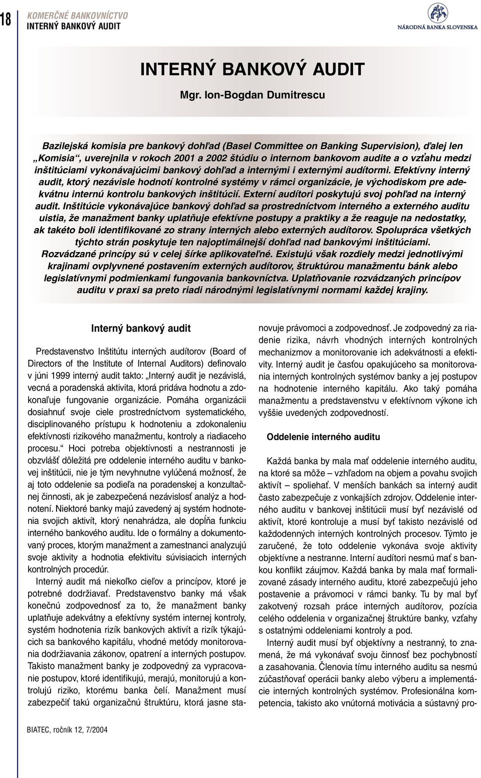 medzi inštitúciami vykonávajúcimi bankový dohľad a internými i externými audítormi.