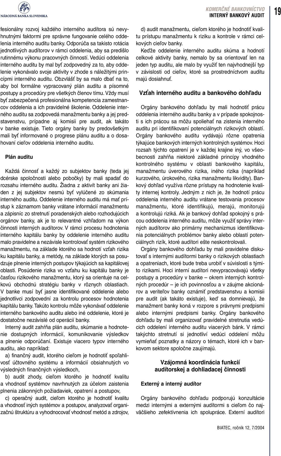 Vedúci oddelenia interného auditu by mal byť zodpovedný za to, aby oddelenie vykonávalo svoje aktivity v zhode s náležitými princípmi interného auditu.