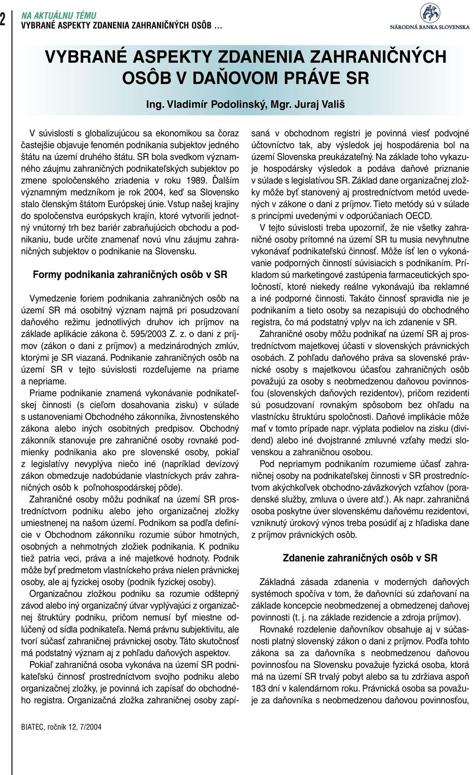 SR bola svedkom významného záujmu zahraničných podnikateľských subjektov po zmene spoločenského zriadenia v roku 1989.