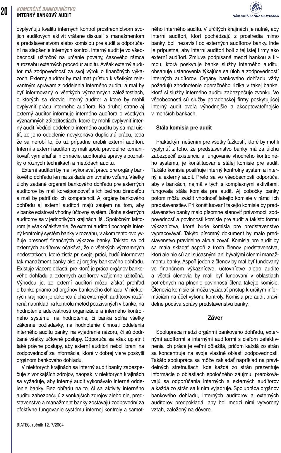 Avšak externý audítor má zodpovednosť za svoj výrok o finančných výkazoch.