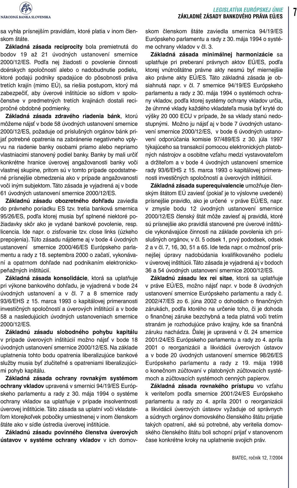 Podľa nej žiadosti o povolenie činnosti dcérskych spoločností alebo o nadobudnutie podielu, ktoré podajú podniky spadajúce do pôsobnosti práva tretích krajín (mimo EÚ), sa riešia postupom, ktorý má