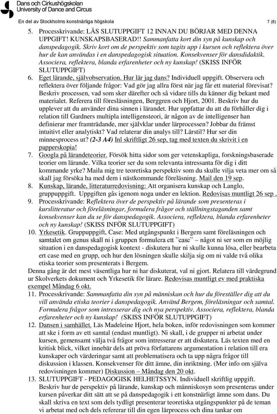 Associera, reflektera, blanda erfarenheter och ny kunskap! (SKISS INFÖR SLUTUPPGIFT) 6. Eget lärande, självobservation. Hur lär jag dans? Individuell uppgift.