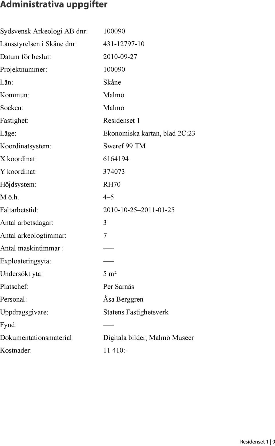 Höjdsystem: RH70 M ö.h.