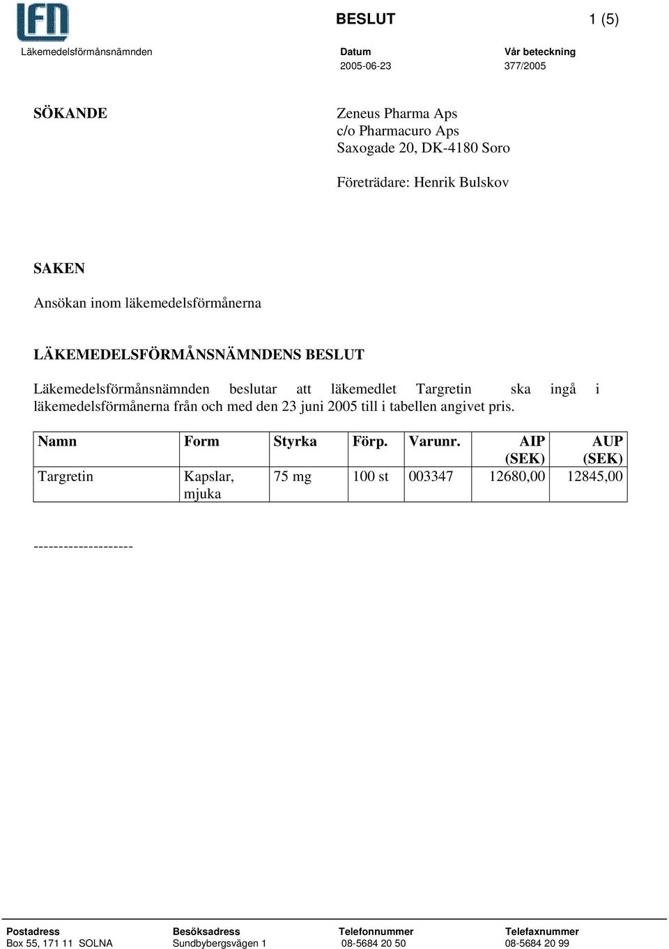 Läkemedelsförmånsnämnden beslutar att läkemedlet Targretin ska ingå i läkemedelsförmånerna från och med den 23 juni 2005 till i