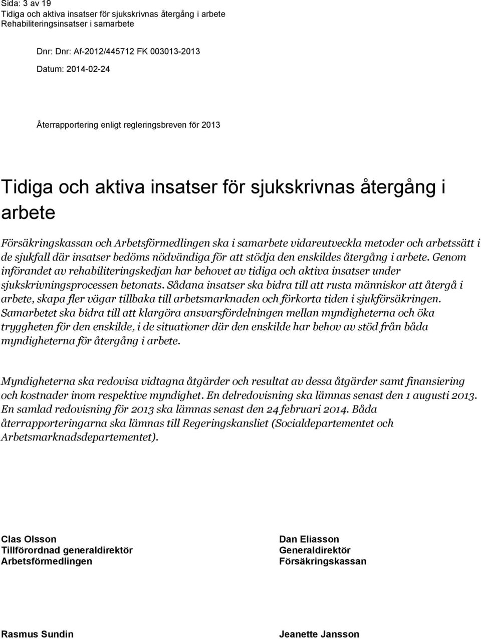 Genom införandet av rehabiliteringskedjan har behovet av tidiga och aktiva insatser under sjukskrivningsprocessen betonats.