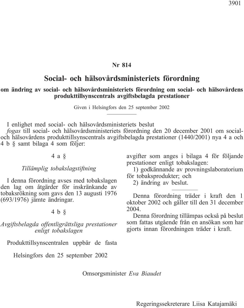 hälsovårdens produkttillsynscentrals avgiftsbelagda prestationer (1440/2001) nya 4 a och 4 b samt bilaga 4 som följer: 4a Tillämplig tobakslagstiftning I denna förordning avses med tobakslagen den