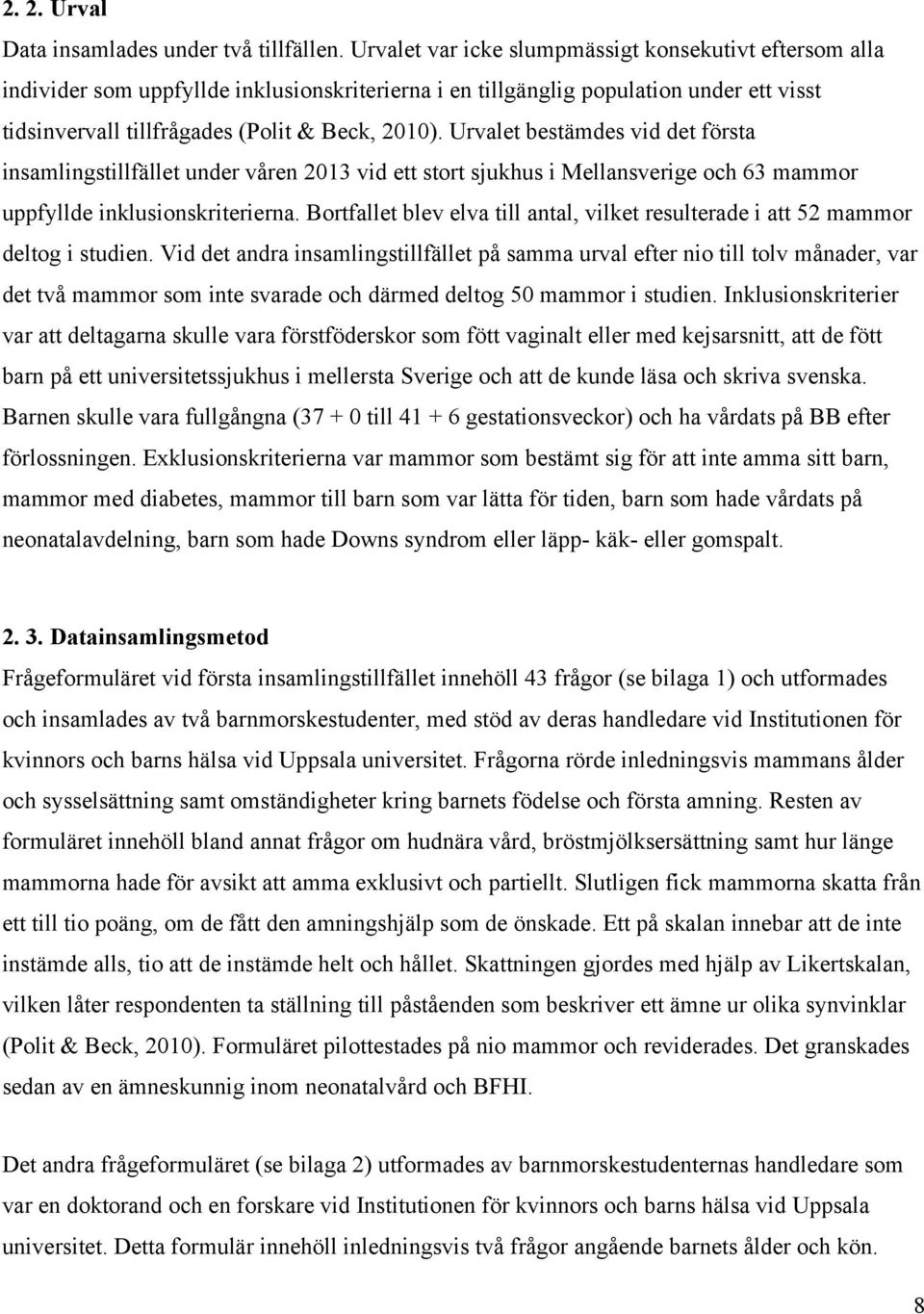 Urvalet bestämdes vid det första insamlingstillfället under våren 2013 vid ett stort sjukhus i Mellansverige och 63 mammor uppfyllde inklusionskriterierna.