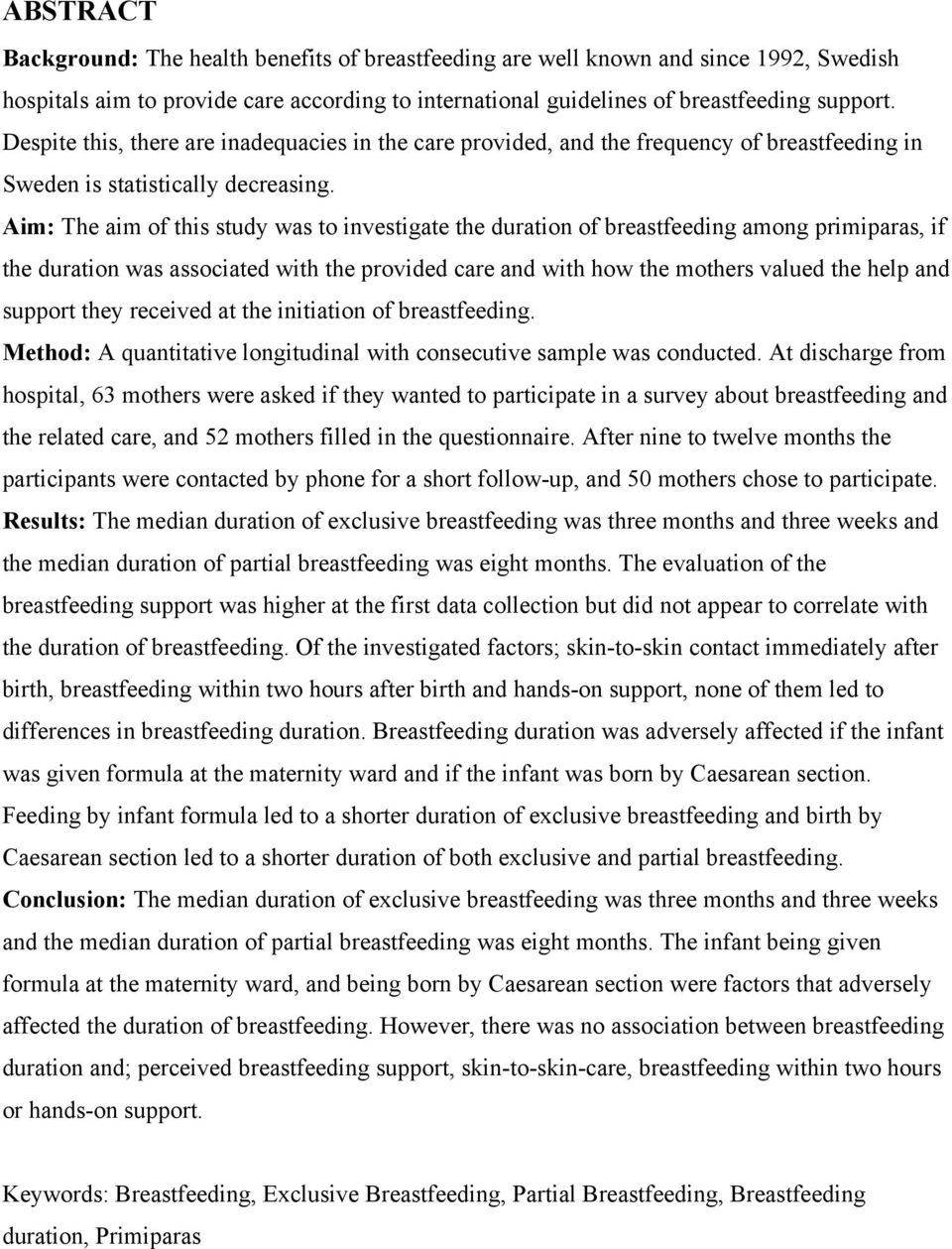 Aim: The aim of this study was to investigate the duration of breastfeeding among primiparas, if the duration was associated with the provided care and with how the mothers valued the help and