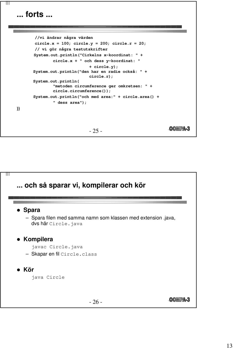 circumference()); System.out.println("och med area:" + circle.area() + " dess area"); - 25 -.