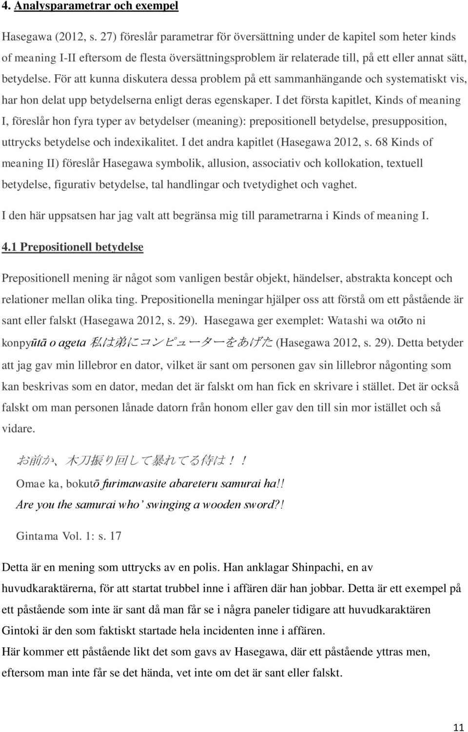 För att kunna diskutera dessa problem på ett sammanhängande och systematiskt vis, har hon delat upp betydelserna enligt deras egenskaper.