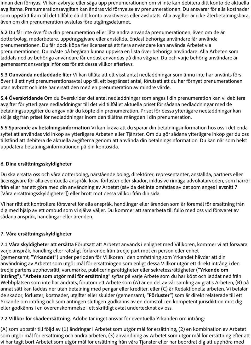 Alla avgifter är icke-återbetalningsbara, även om din prenumeration avslutas före utgångsdatumet. 5.