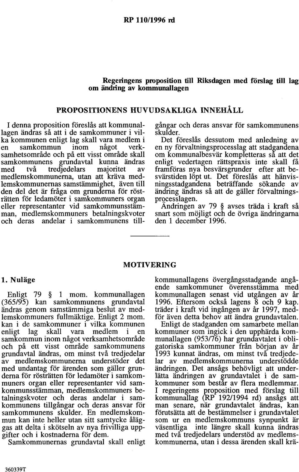 majoritet av medlemskommunerna, utan att kräva medlemskommunernas samstämmighet, även till den del det är fråga om grunderna för rösträtten för ledamöter i samkommuners organ eller representanter vid