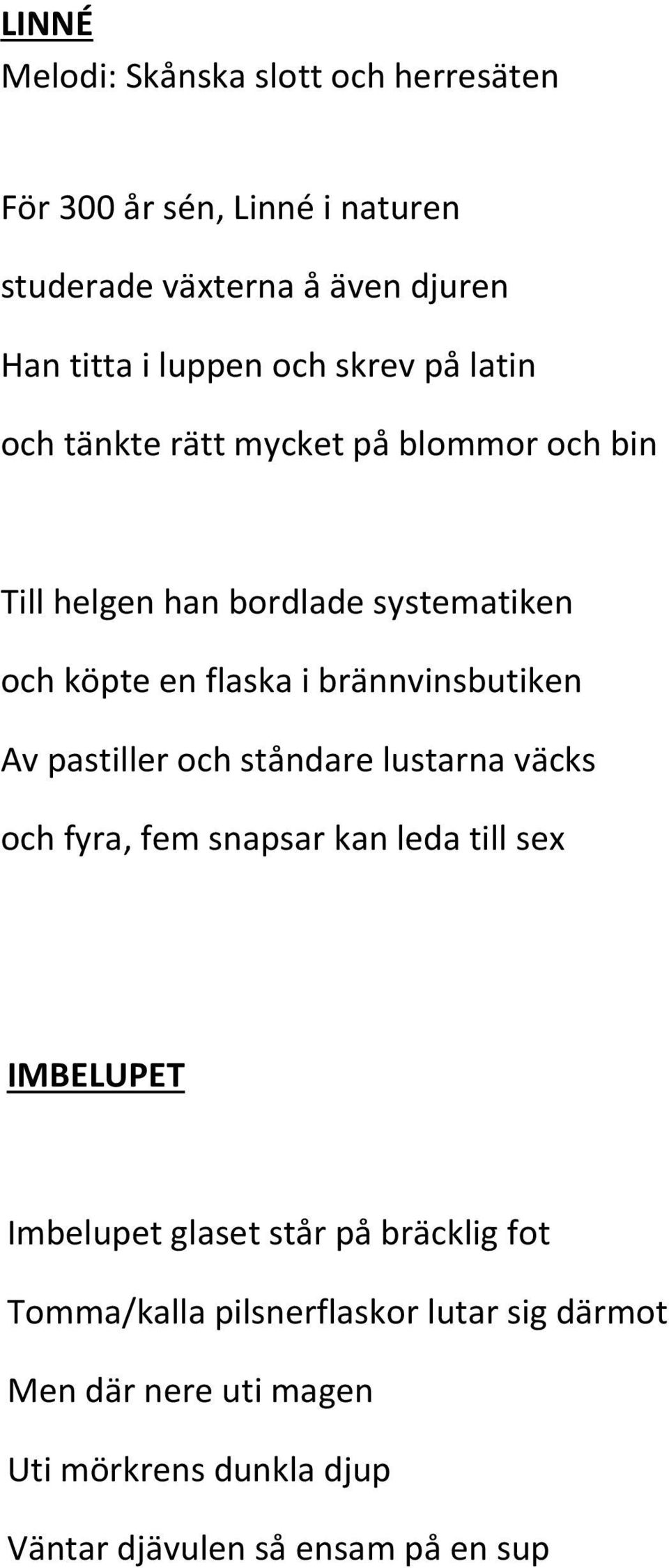 brännvinsbutiken Av pastiller och ståndare lustarna väcks och fyra, fem snapsar kan leda till sex IMBELUPET Imbelupet glaset står