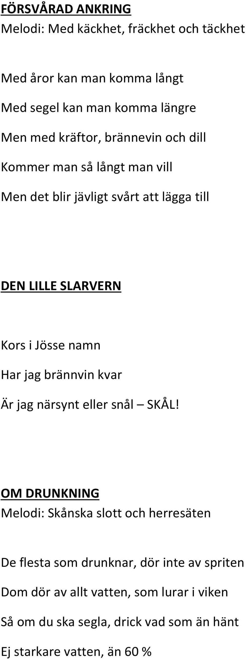 namn Har jag brännvin kvar Är jag närsynt eller snål SKÅL!