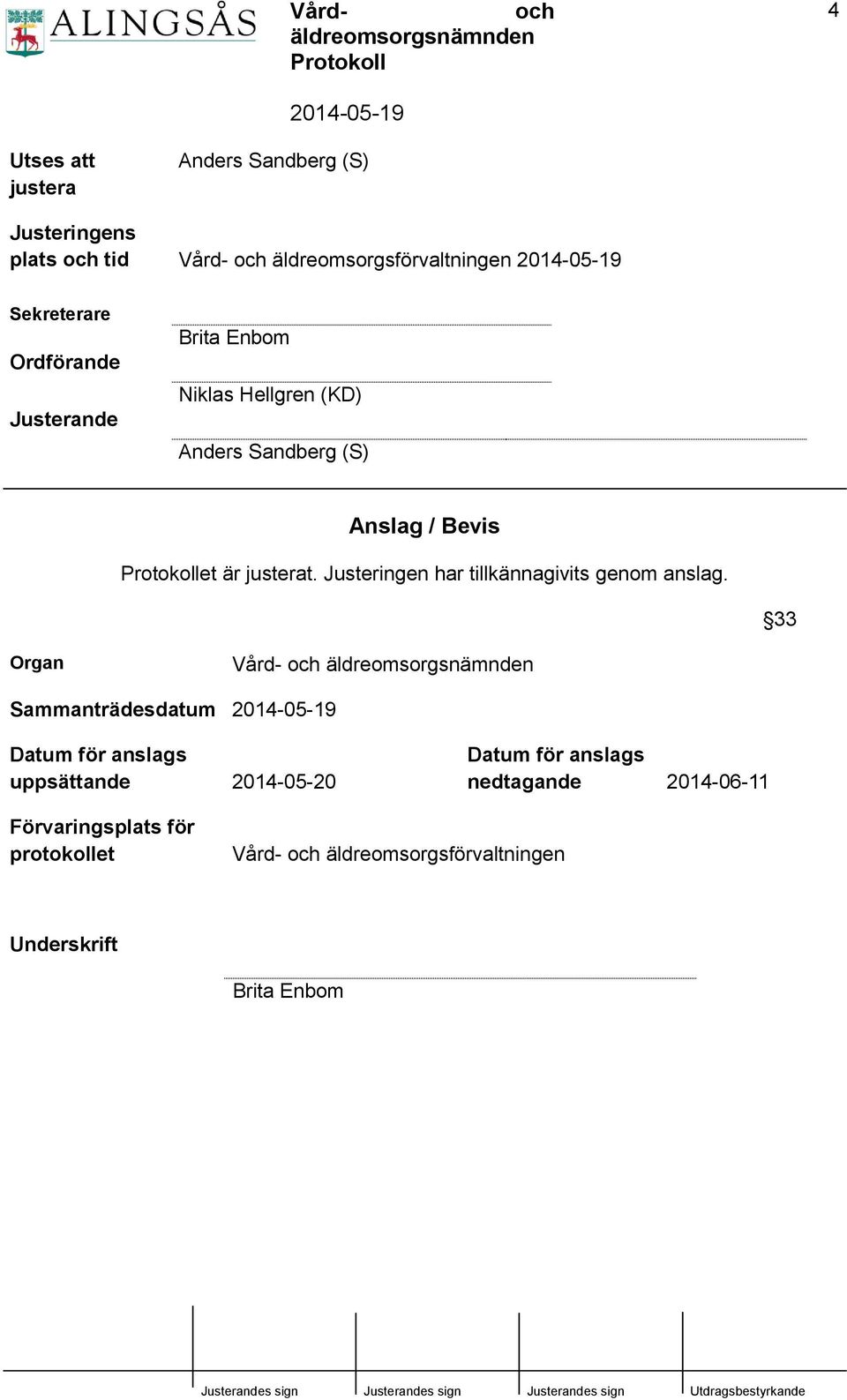 Justeringen har tillkännagivits genom anslag.