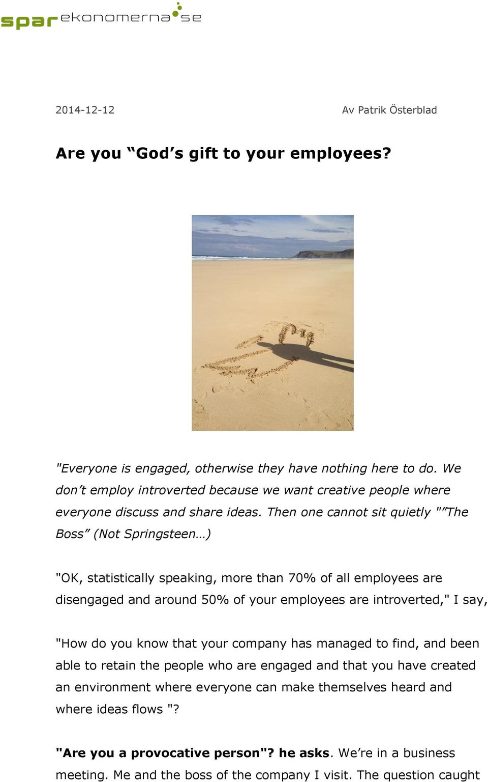 Then one cannot sit quietly " The Boss (Not Springsteen ) "OK, statistically speaking, more than 70% of all employees are disengaged and around 50% of your employees are introverted," I say,