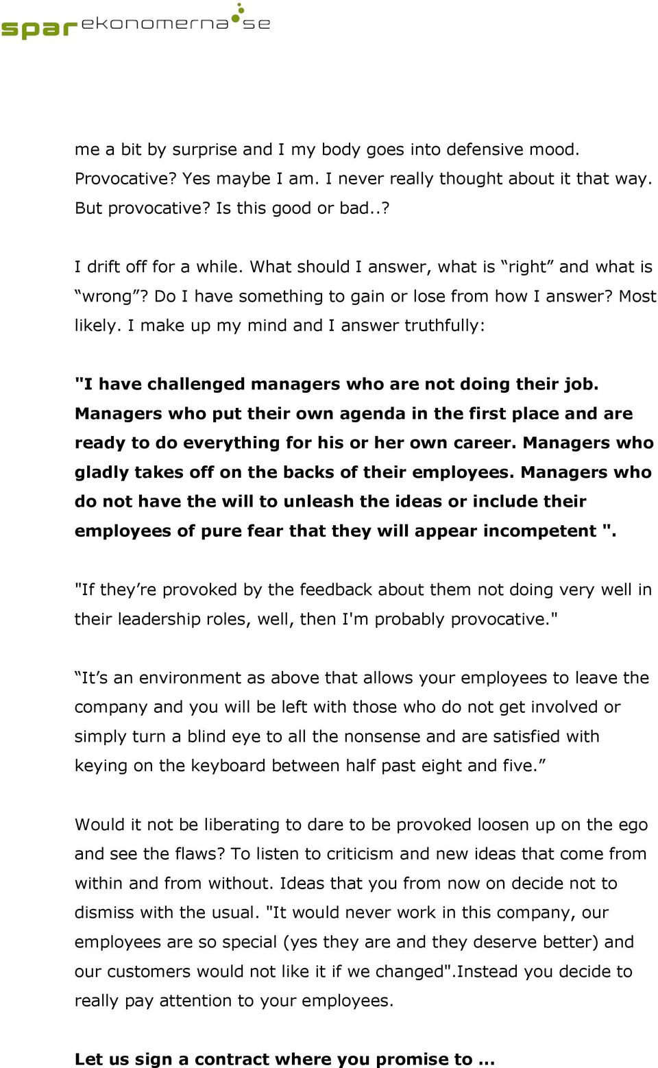 I make up my mind and I answer truthfully: "I have challenged managers who are not doing their job.