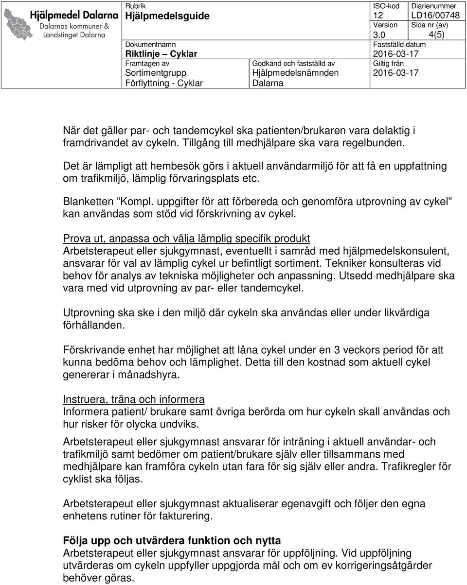 uppgifter för att förbereda och genomföra utprovning av cykel kan användas som stöd vid förskrivning av cykel.