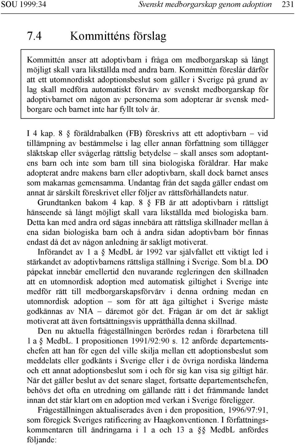 som adopterar är svensk medborgare och barnet inte har fyllt tolv år. I 4 kap.