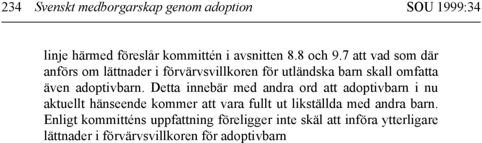 Detta innebär med andra ord att adoptivbarn i nu aktuellt hänseende kommer att vara fullt ut likställda med andra