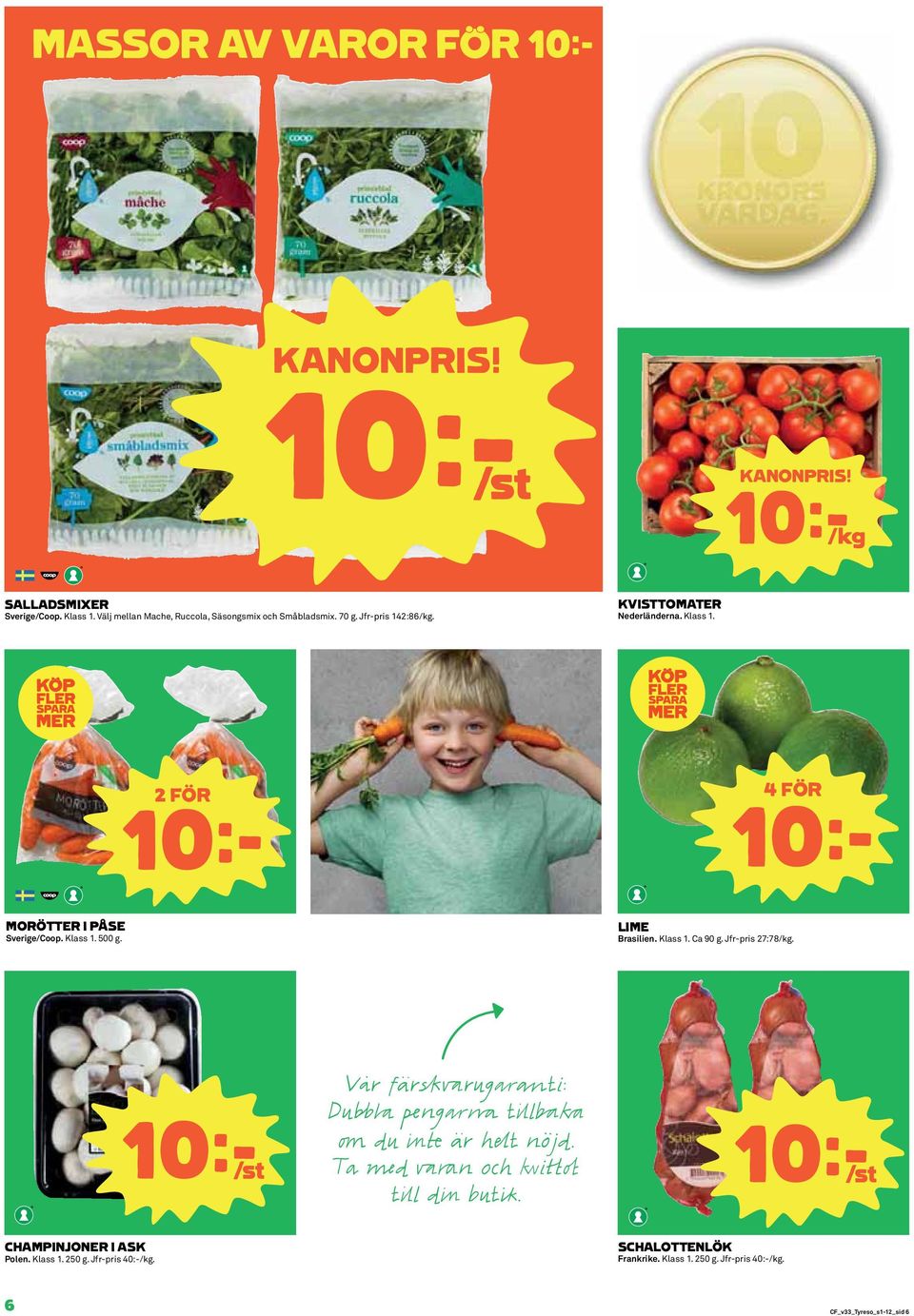 10k 4 FÖR 10k MORÖTTER I PÅSE Sverige/Coop. Klass 1. 500 g. LIME Brasilien. Klass 1. Ca 90 g. Jfr-pris 27:78/kg.