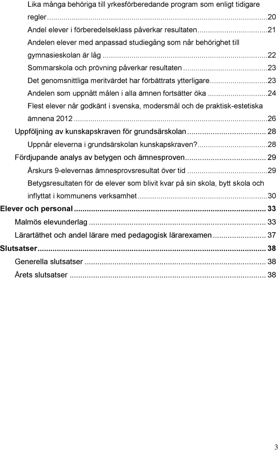 .. 23 Det genomsnittliga meritvärdet har förbättrats ytterligare... 23 Andelen som uppnått målen i alla ämnen fortsätter öka.