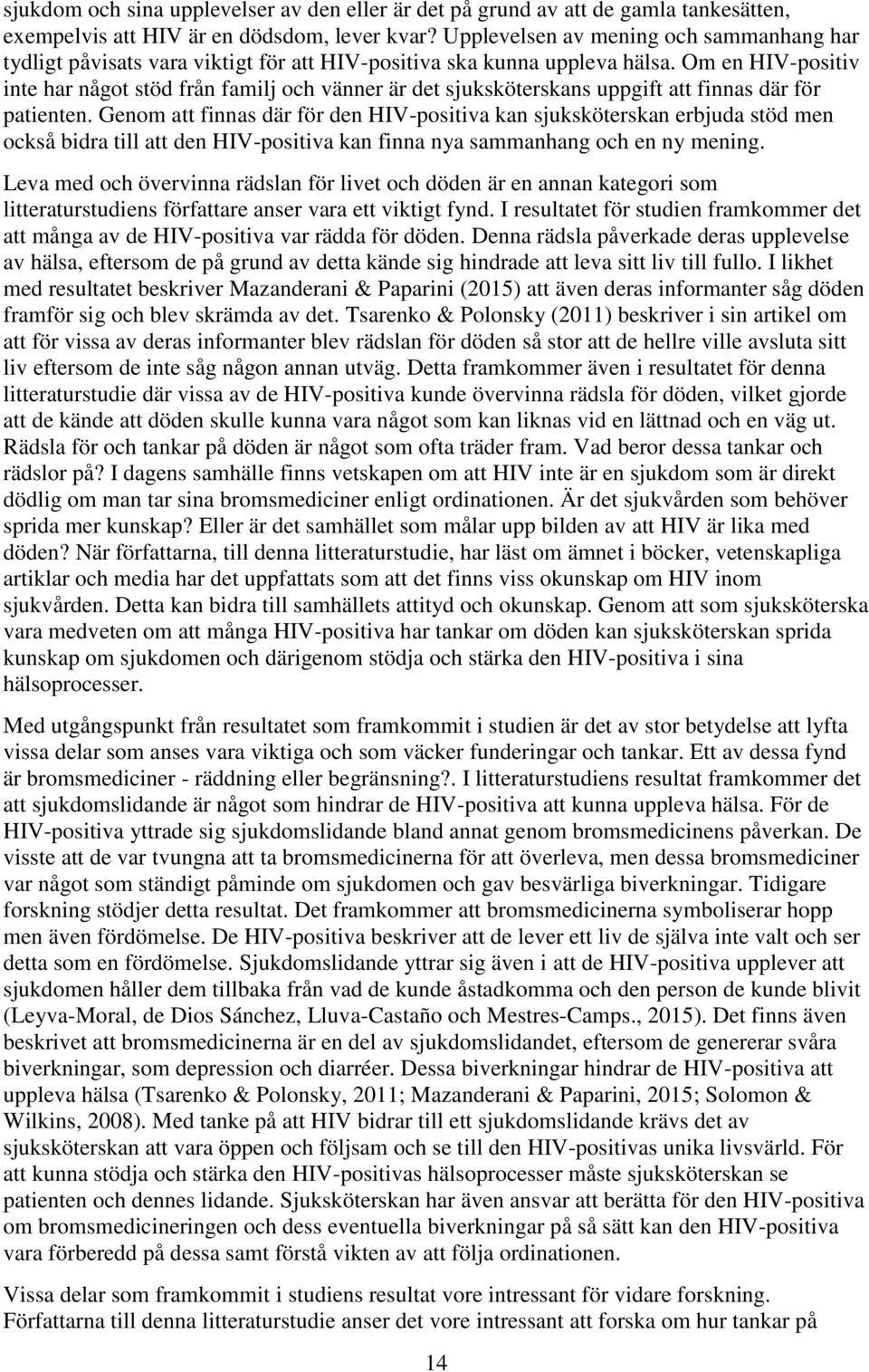 Om en HIV-positiv inte har något stöd från familj och vänner är det sjuksköterskans uppgift att finnas där för patienten.