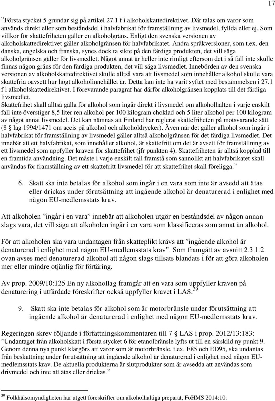 den danska, engelska och franska, synes dock ta sikte på den färdiga produkten, det vill säga alkoholgränsen gäller för livsmedlet.