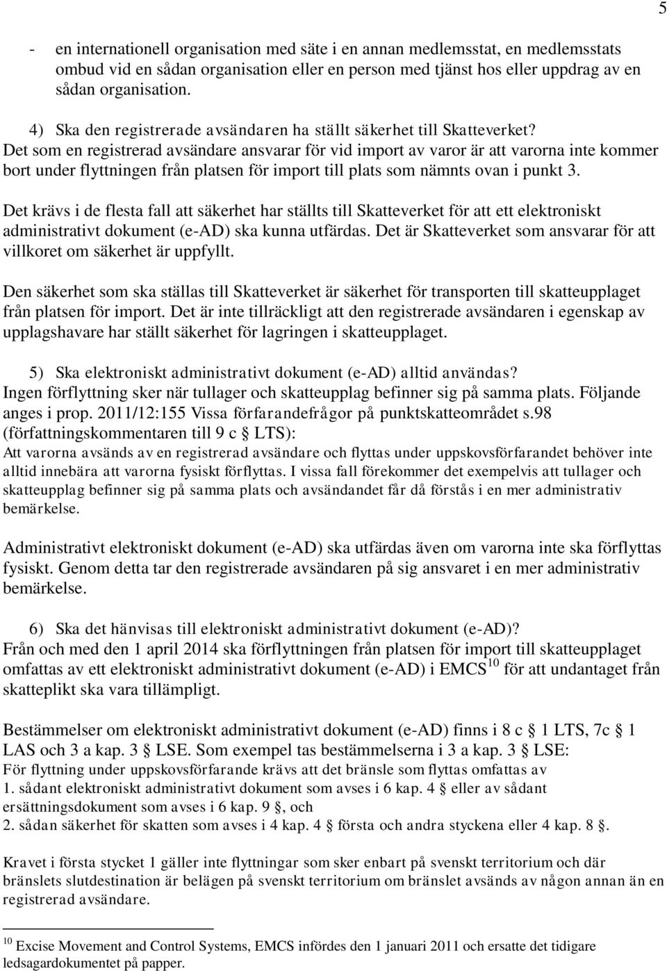 Det som en registrerad avsändare ansvarar för vid import av varor är att varorna inte kommer bort under flyttningen från platsen för import till plats som nämnts ovan i punkt 3.