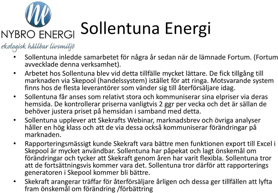 Sollentuna får anses som relativt stora och kommuniserar sina elpriser via deras hemsida.