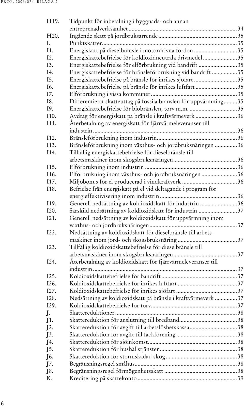 .. 322H35 126HI4. Energiskattebefrielse för bränsleförbrukning vid bandrift... 323H35 127HI5. Energiskattebefrielse på bränsle för inrikes sjöfart... 324H35 128HI6.