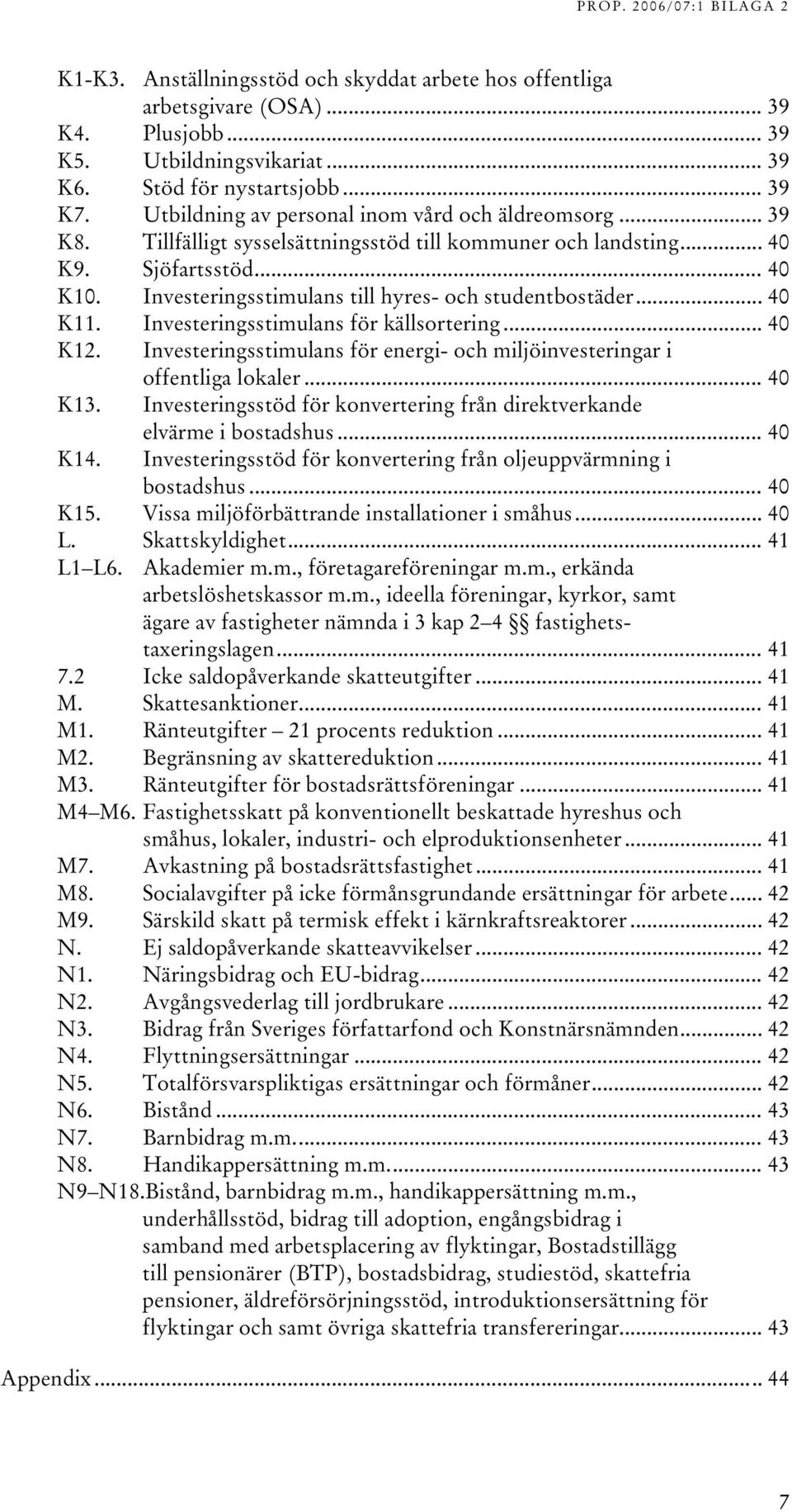 Investeringsstimulans till hyres- och studentbostäder... 366H40 170HK11. Investeringsstimulans för källsortering... 367H40 171HK12.