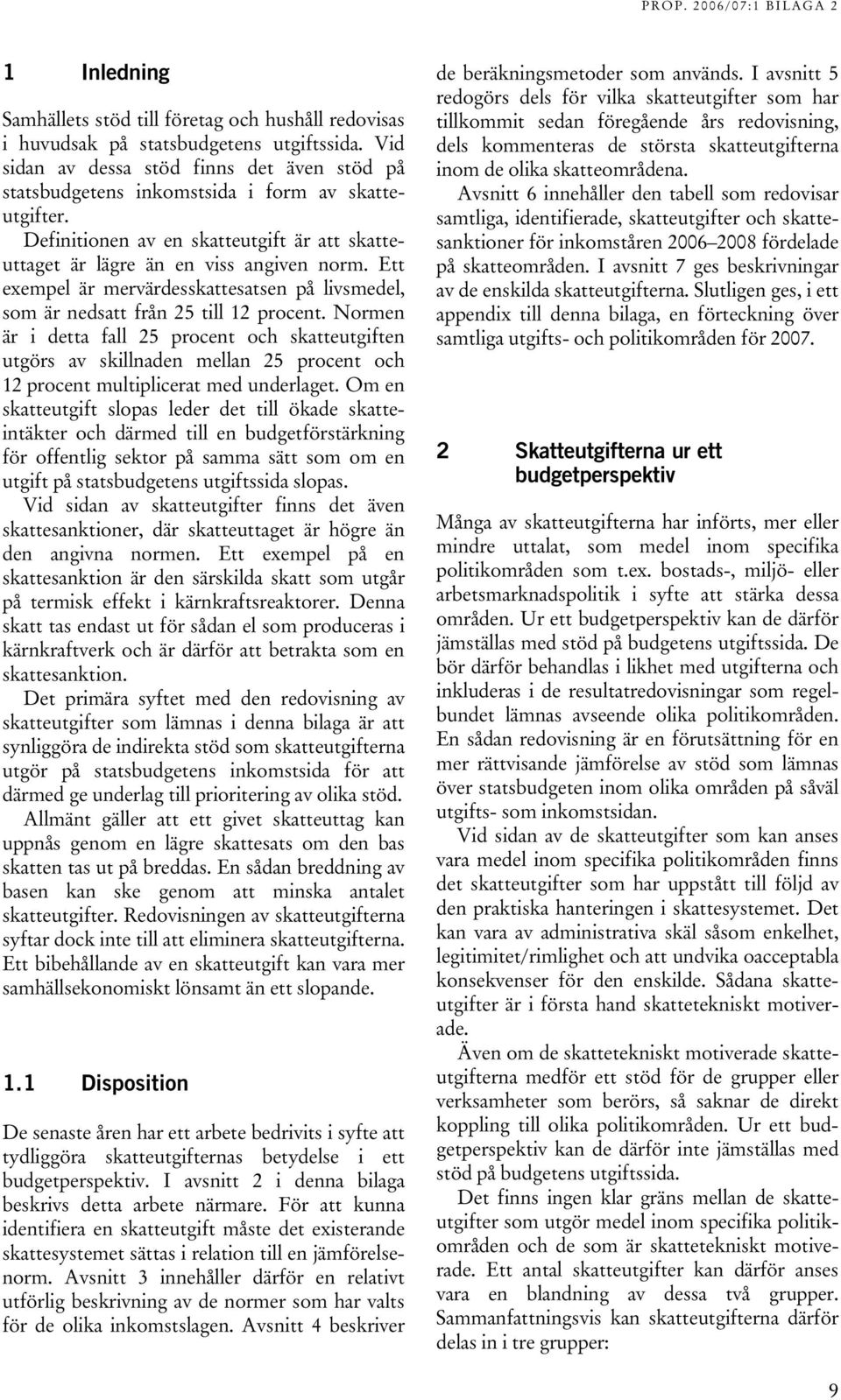 Ett exempel är mervärdesskattesatsen på livsmedel, som är nedsatt från 25 till 12 procent.