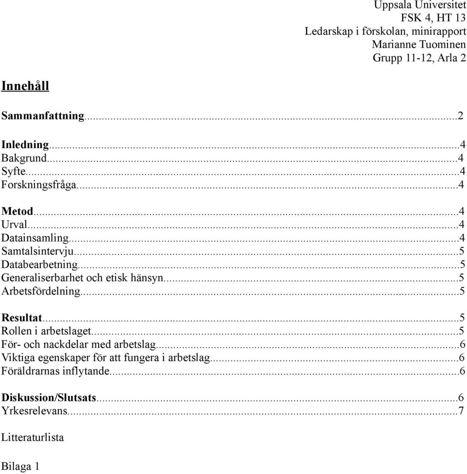 ..5 Arbetsfördelning...5 Resultat...5 Rollen i arbetslaget...5 För- och nackdelar med arbetslag.