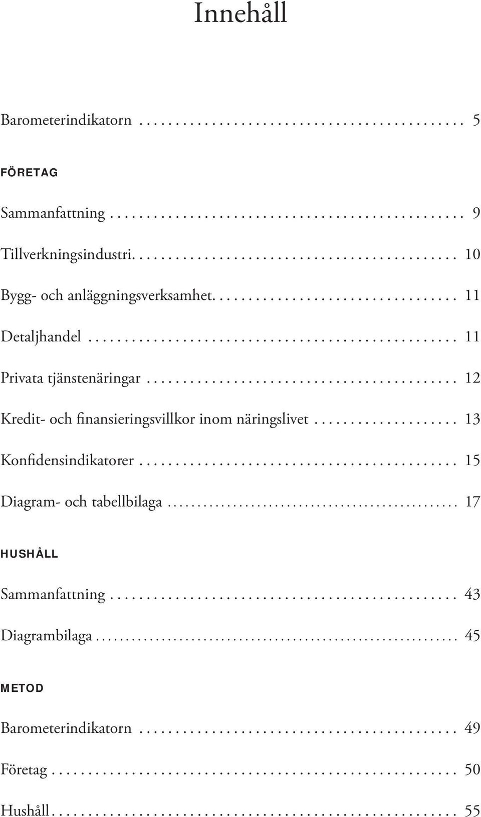 .. 12 Kredit- och finansieringsvillkor inom näringslivet... 13 Konfidensindikatorer.