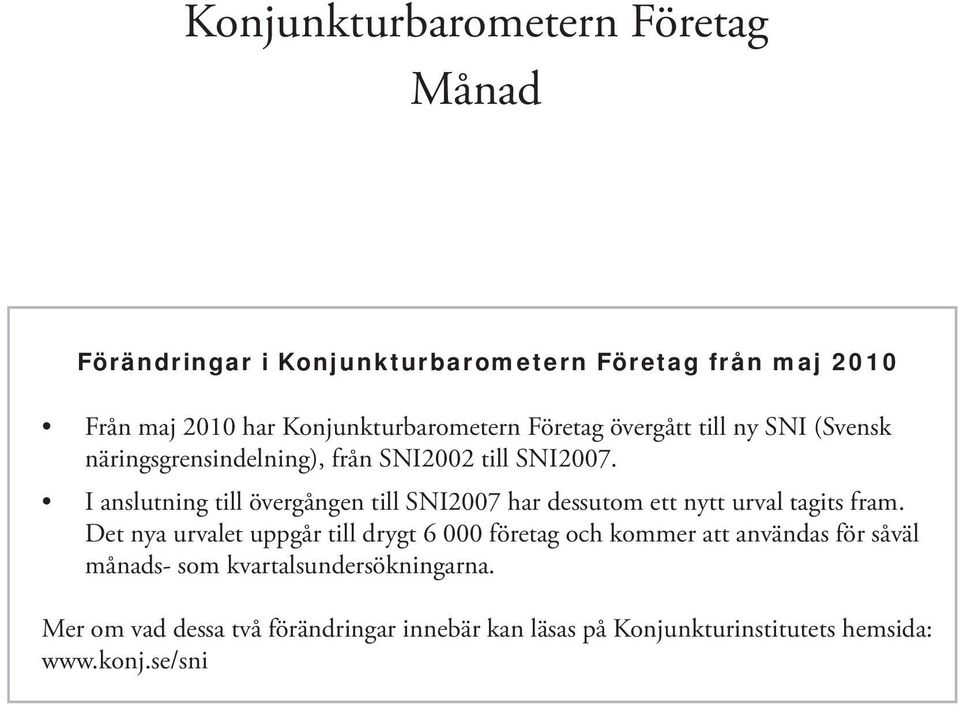 I anslutning till övergången till SNI27 har dessutom ett nytt urval tagits fram.