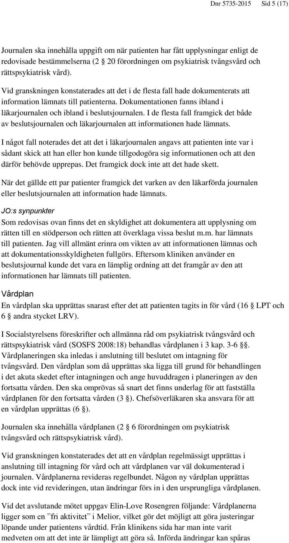 I de flesta fall framgick det både av beslutsjournalen och läkarjournalen att informationen hade lämnats.