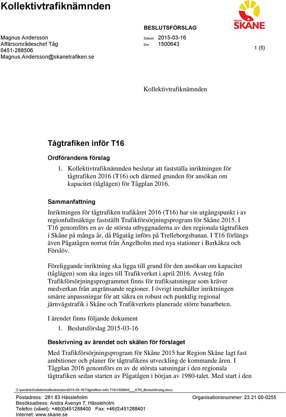 Kollektivtrafiknämnden beslutar att fastställa inriktningen för tågtrafiken 2016 (T16) och därmed grunden för ansökan om kapacitet (tåglägen) för Tågplan 2016.