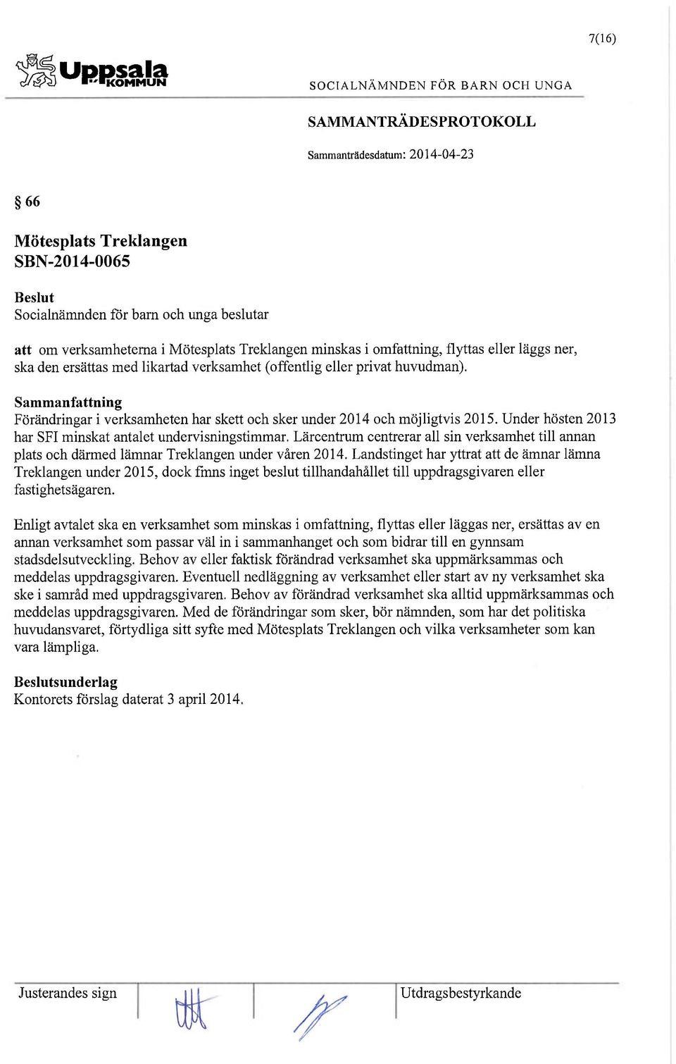 Lärcentrum centrerar all sin verksamhet till annan plats och därmed lämnar Treklangen under våren 2014.