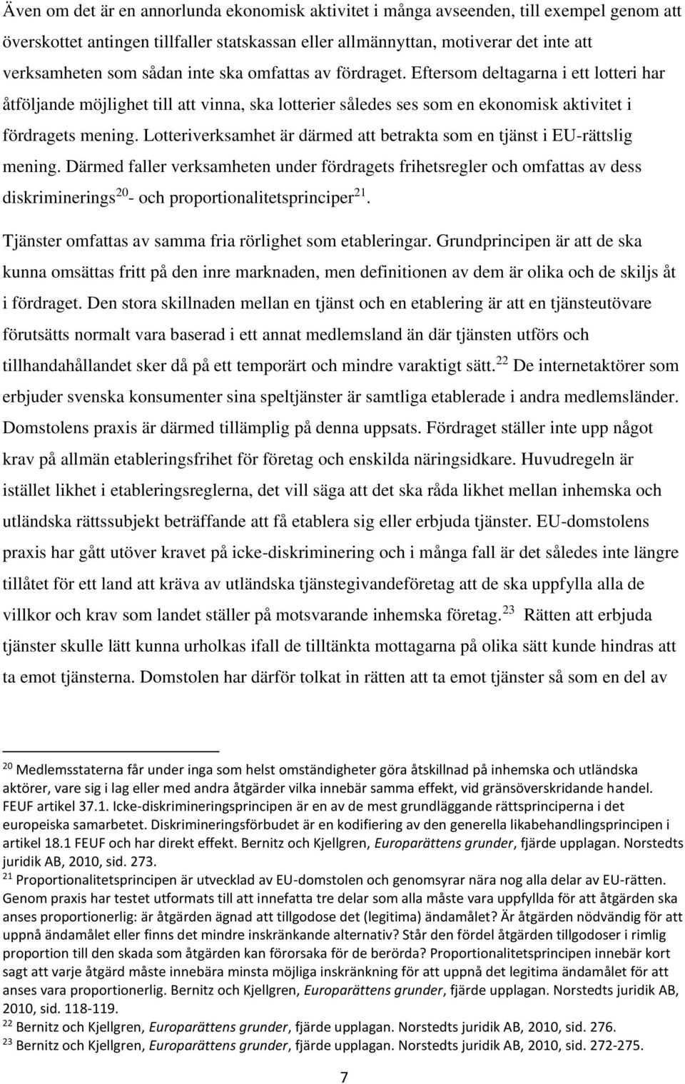 Lotteriverksamhet är därmed att betrakta som en tjänst i EU-rättslig mening.